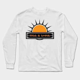 RISE AND SHINE Long Sleeve T-Shirt